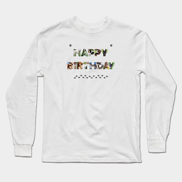 Happy Birthday - mixed dog breed oil painting word art Long Sleeve T-Shirt by DawnDesignsWordArt